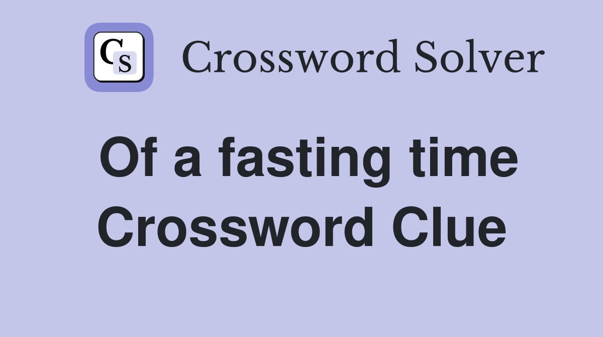 Of a fasting time Crossword Clue
