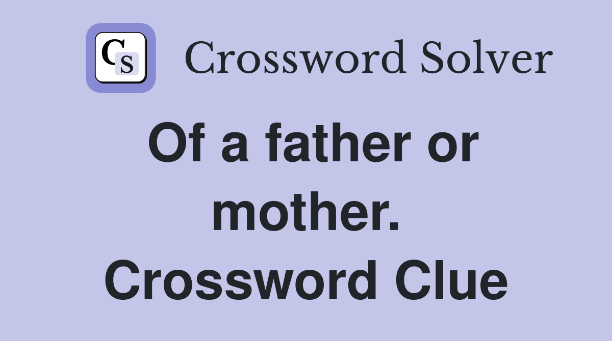 Of a father or mother. Crossword Clue