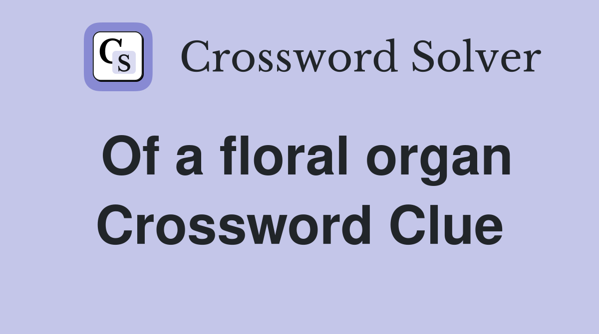 Of a floral organ Crossword Clue
