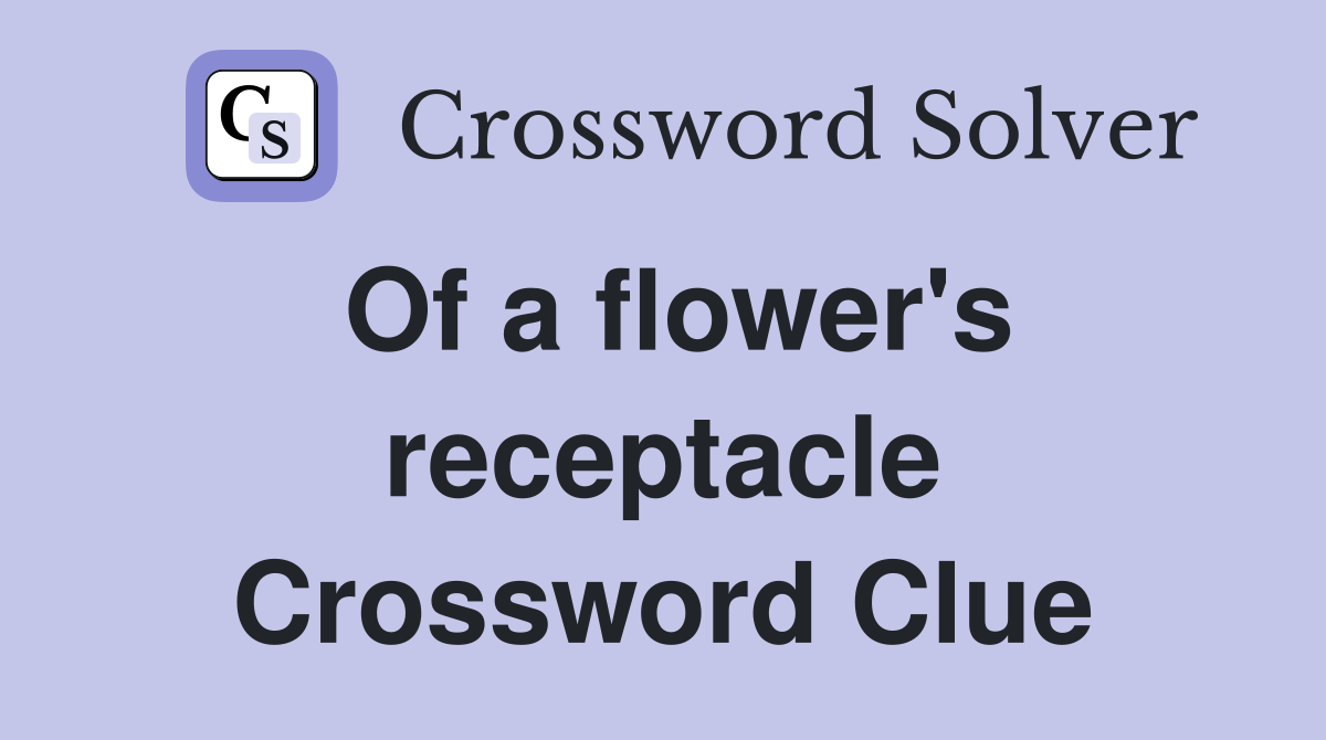 Of a flower's receptacle Crossword Clue