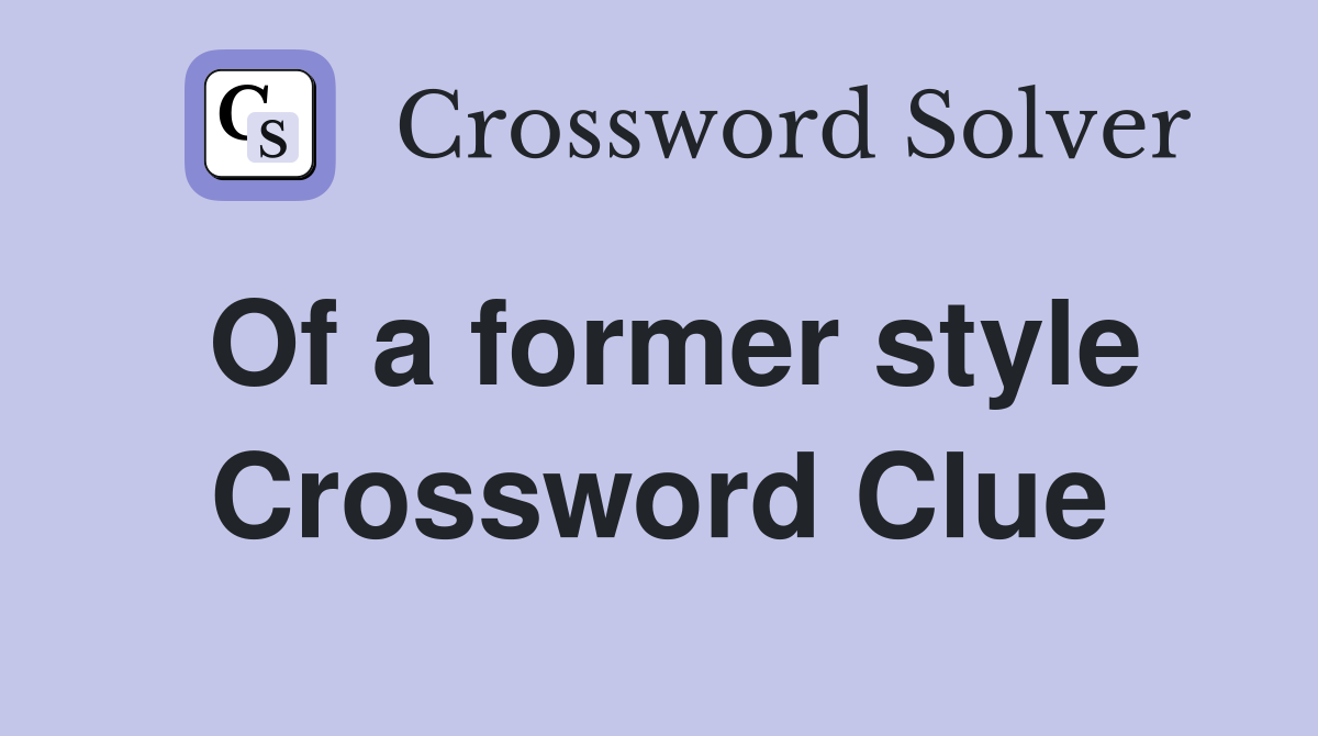 Of a former style Crossword Clue