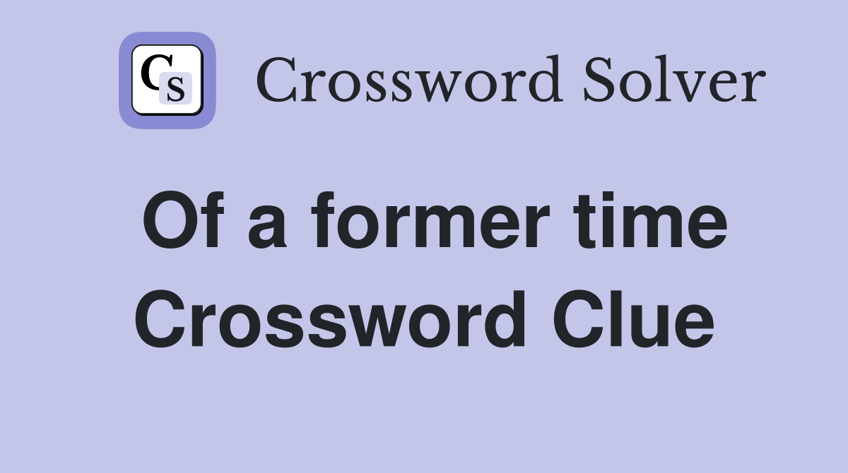 Of a former time Crossword Clue