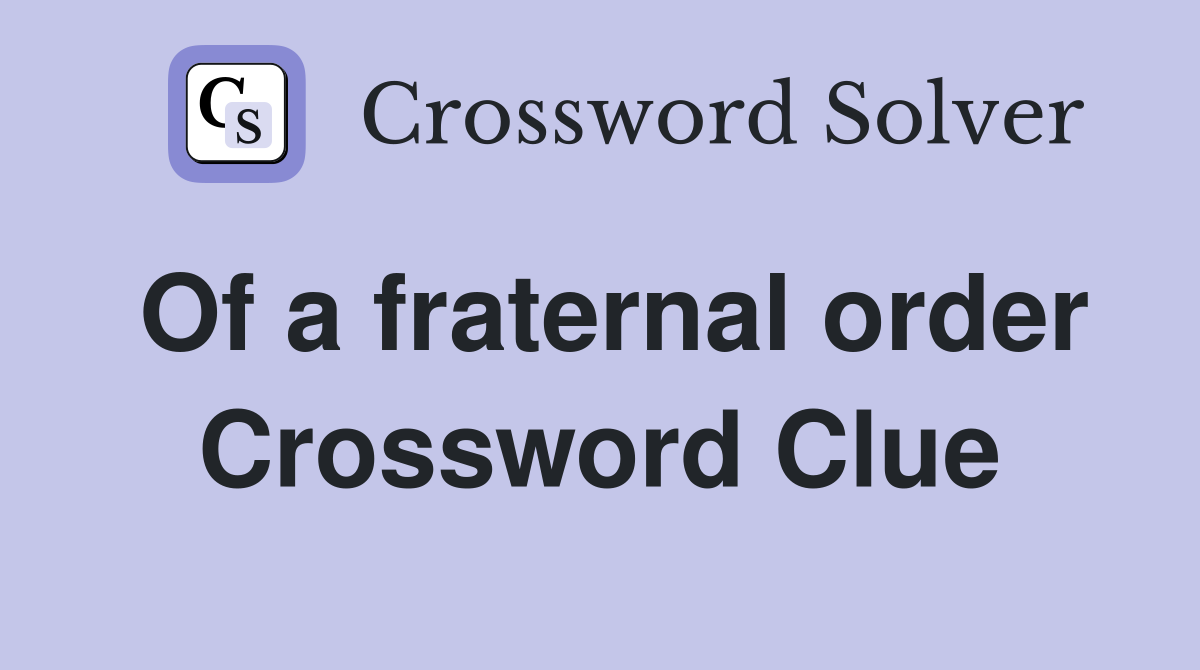 Of a fraternal order Crossword Clue