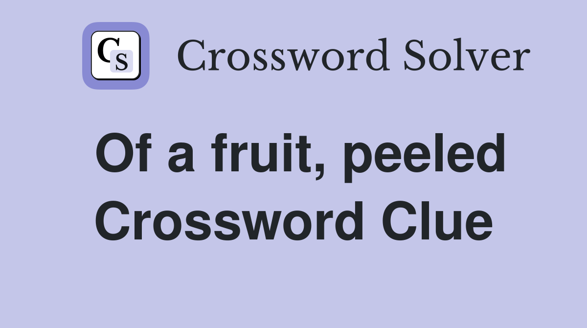 Of a fruit, peeled Crossword Clue