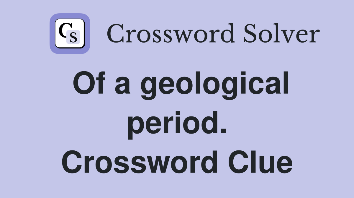 Of a geological period. Crossword Clue
