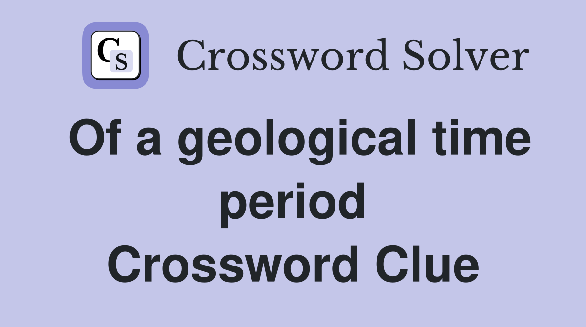 Of a geological time period Crossword Clue