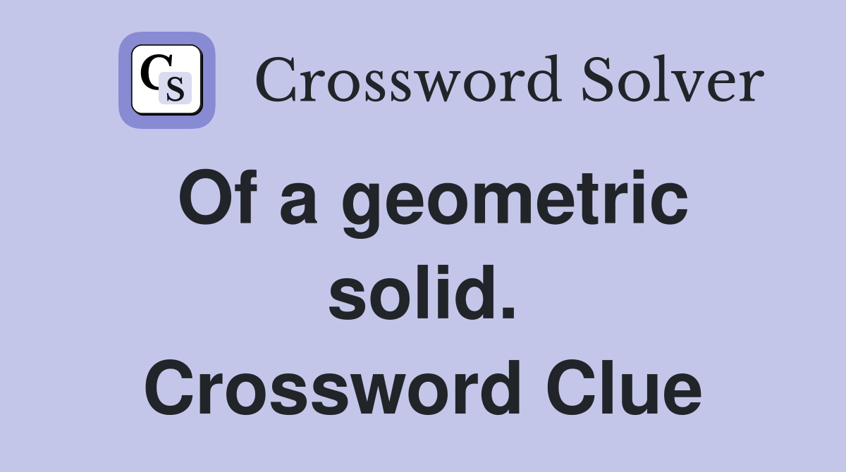 Of a geometric solid. Crossword Clue