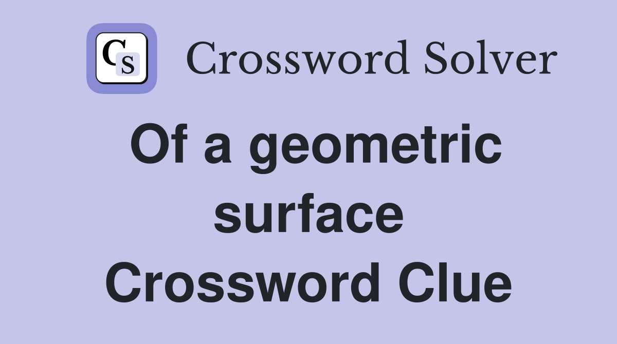 Of a geometric surface Crossword Clue