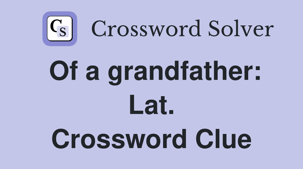 Of a grandfather: Lat. Crossword Clue