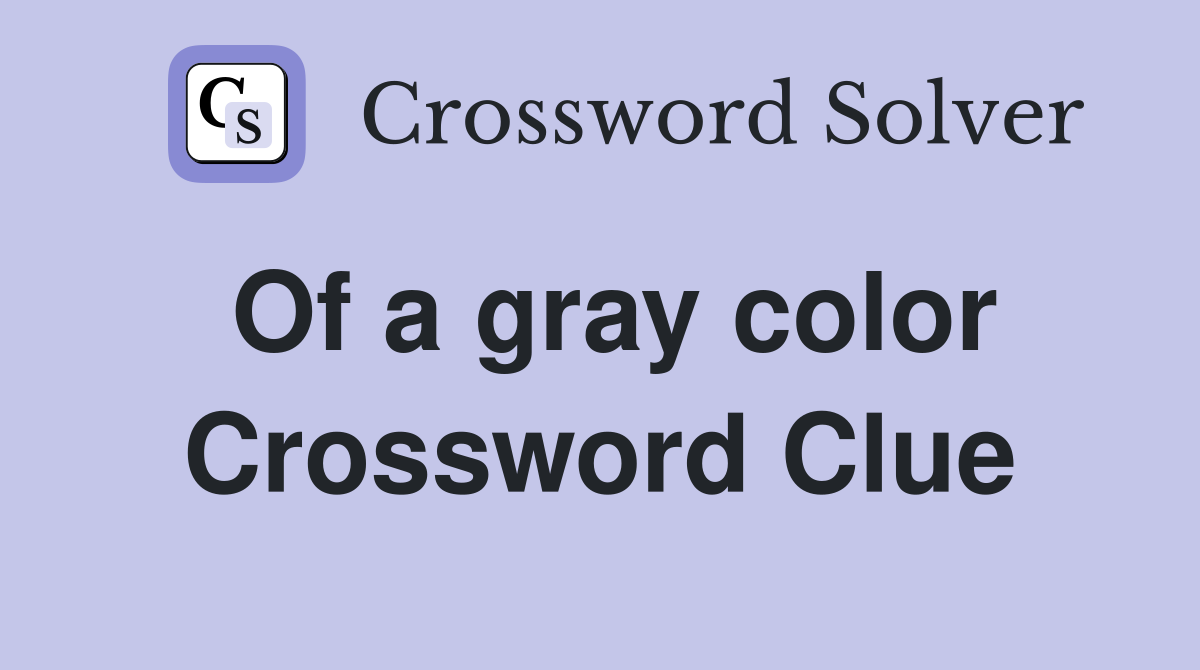 Of a gray color Crossword Clue