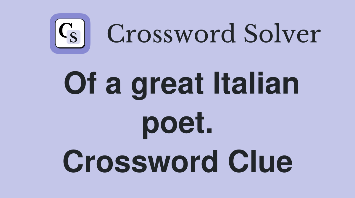 Of a great Italian poet. Crossword Clue