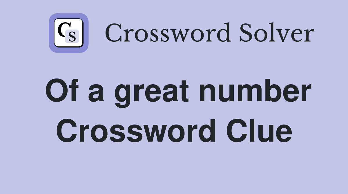 Of a great number Crossword Clue