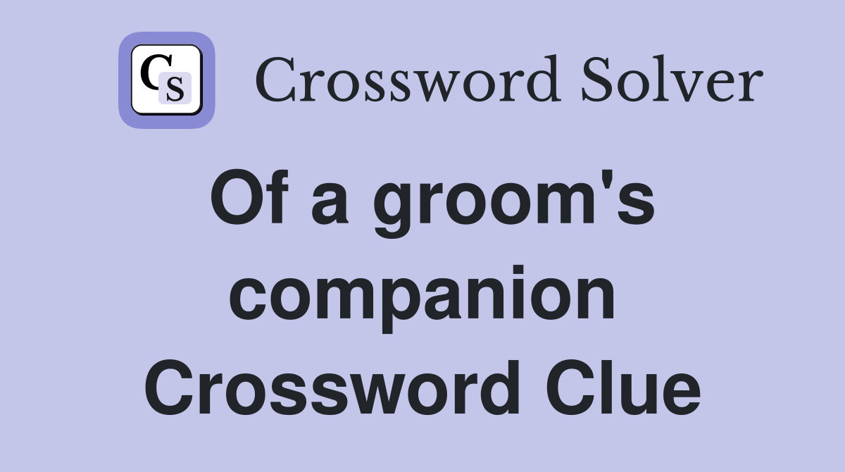 Of a groom's companion Crossword Clue