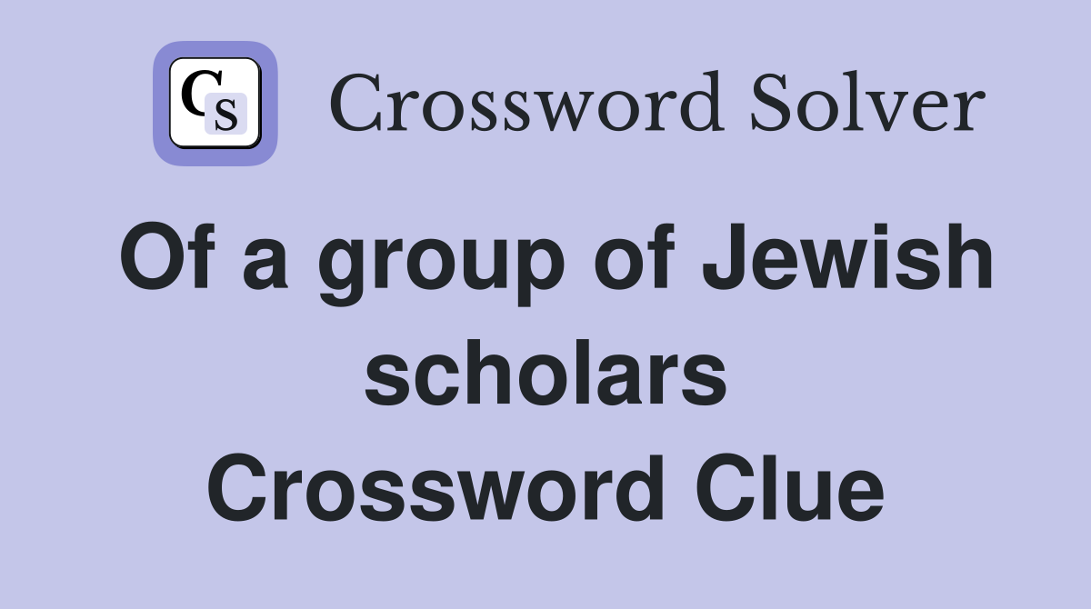 Of a group of Jewish scholars Crossword Clue
