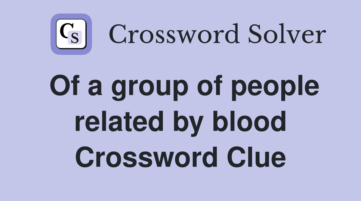 Of a group of people related by blood Crossword Clue