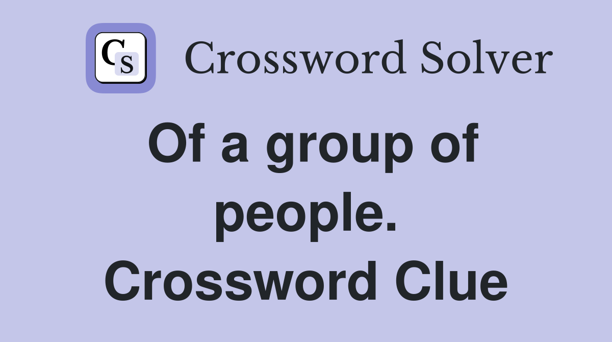 Of a group of people. Crossword Clue