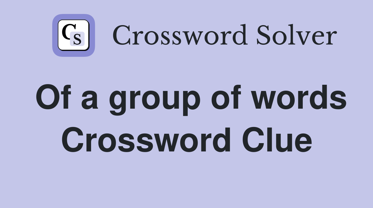 Of a group of words Crossword Clue