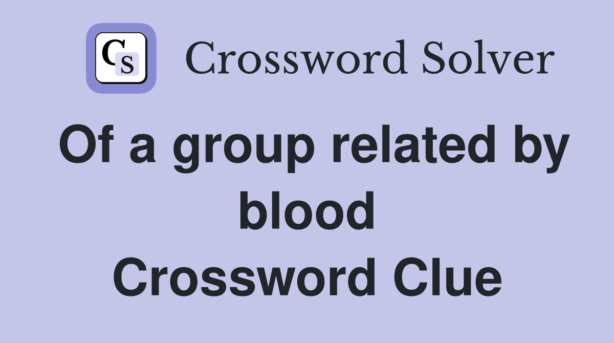 Of a group related by blood Crossword Clue