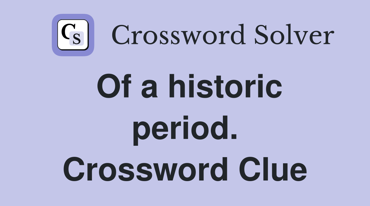Of a historic period. Crossword Clue