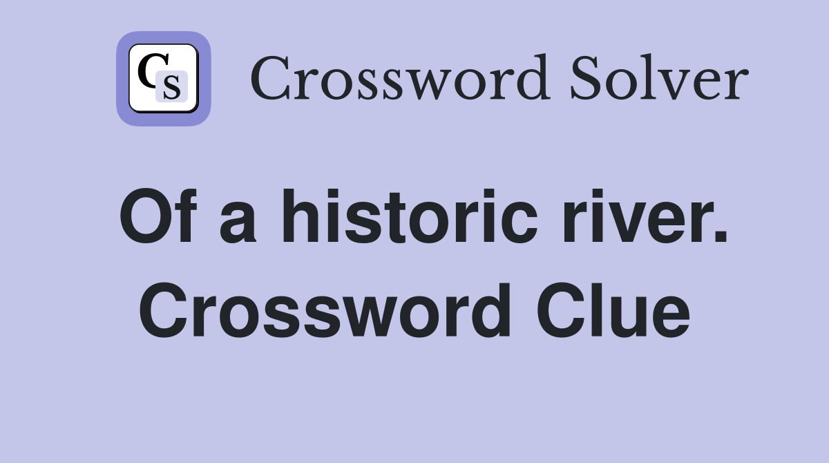 Of a historic river. Crossword Clue