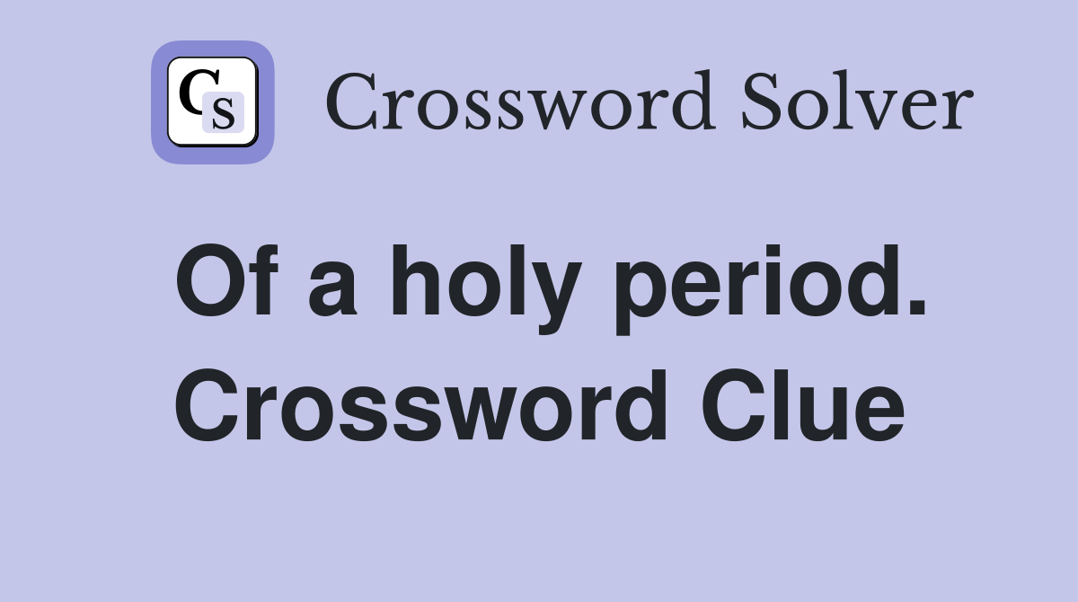 Of a holy period. Crossword Clue