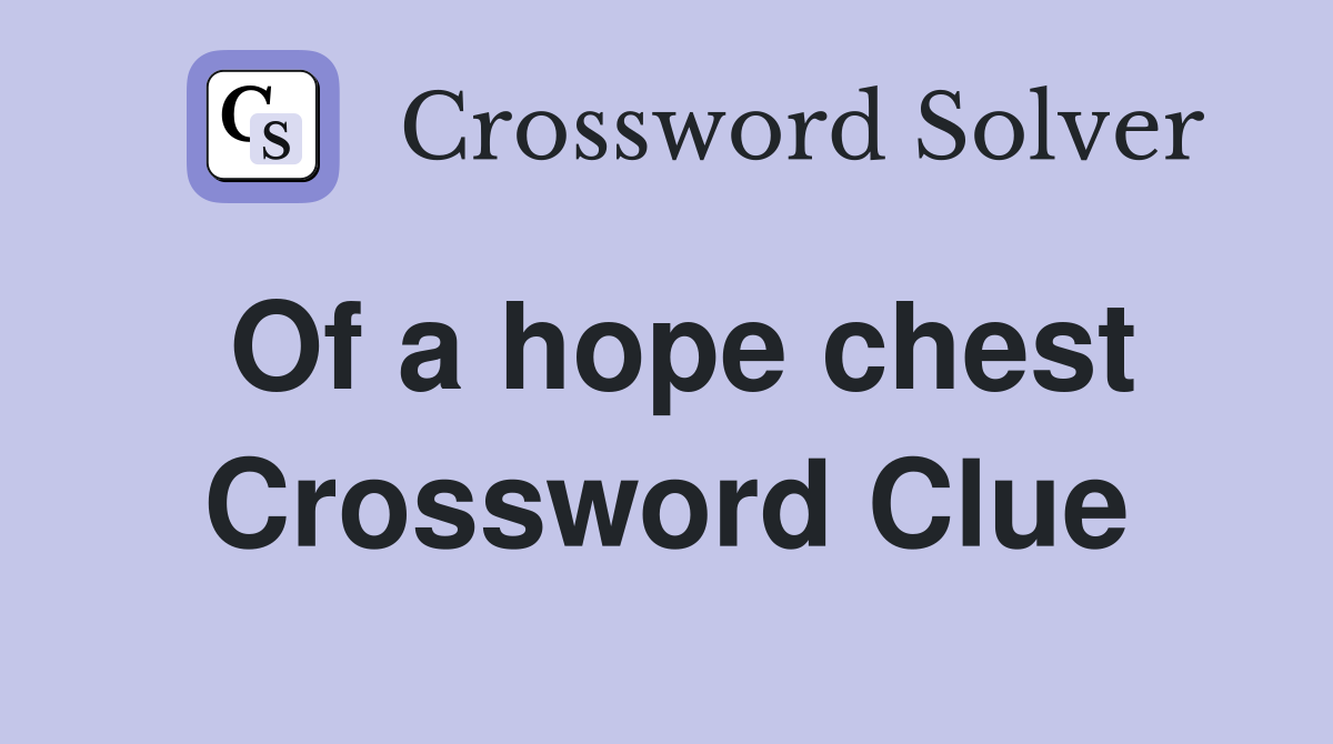 Of a hope chest Crossword Clue