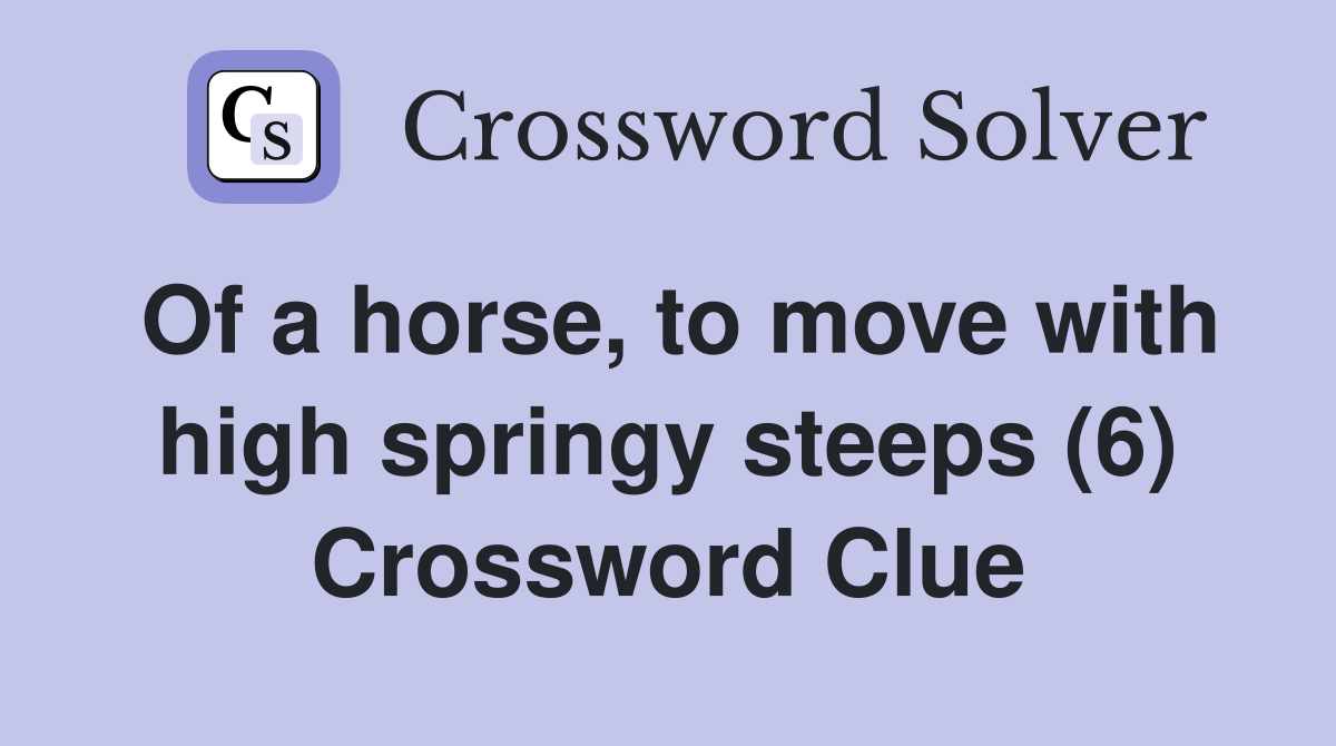 Of a horse, to move with high springy steeps (6) Crossword Clue
