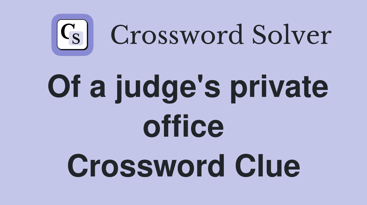 Of a judge's private office Crossword Clue