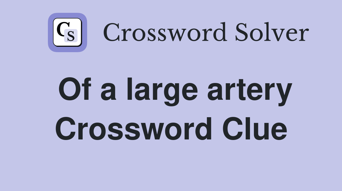 Of a large artery Crossword Clue