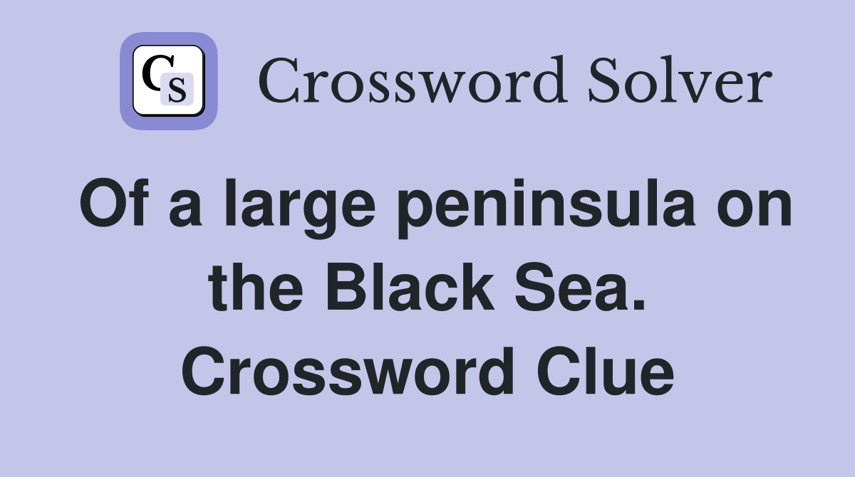 Of a large peninsula on the Black Sea. Crossword Clue
