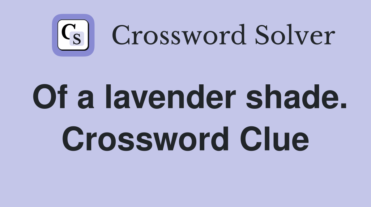 Of a lavender shade. Crossword Clue