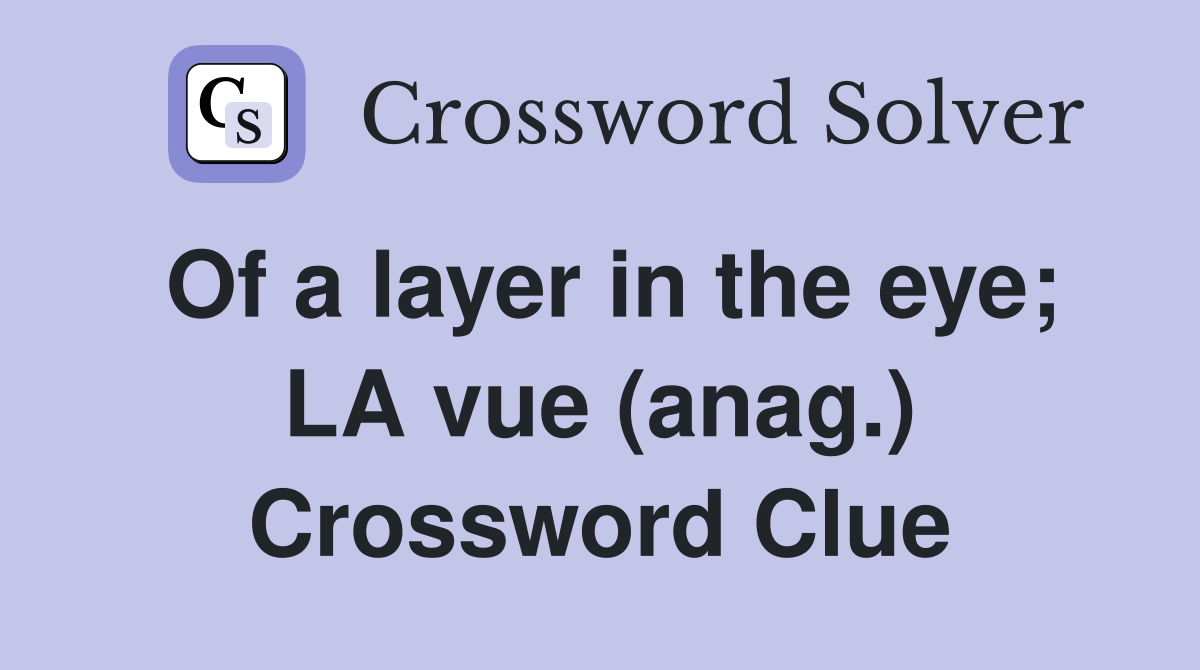 Of a layer in the eye; LA vue (anag.) Crossword Clue
