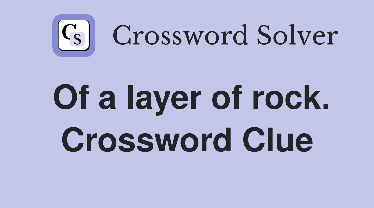 Of a layer of rock. Crossword Clue