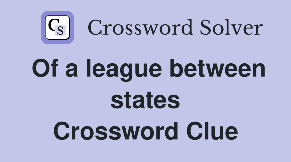 Of a league between states Crossword Clue