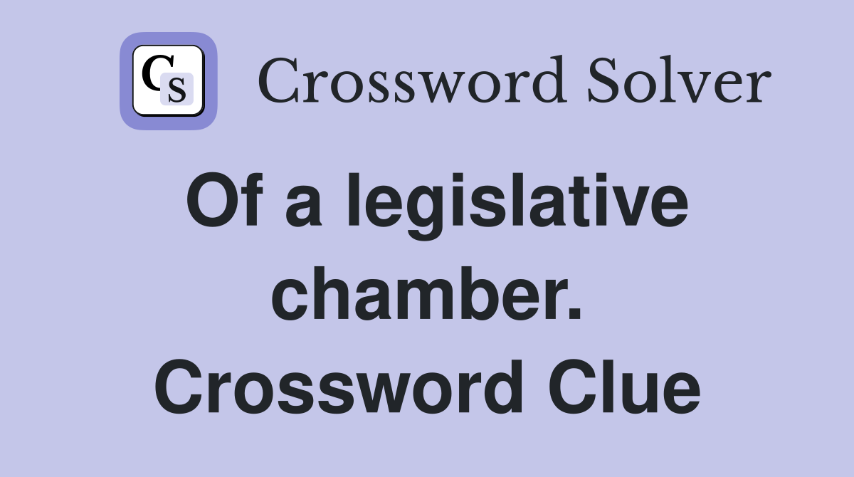 Of a legislative chamber. Crossword Clue
