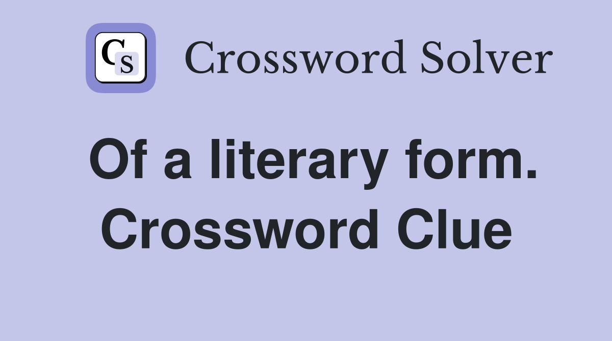 Of a literary form. Crossword Clue