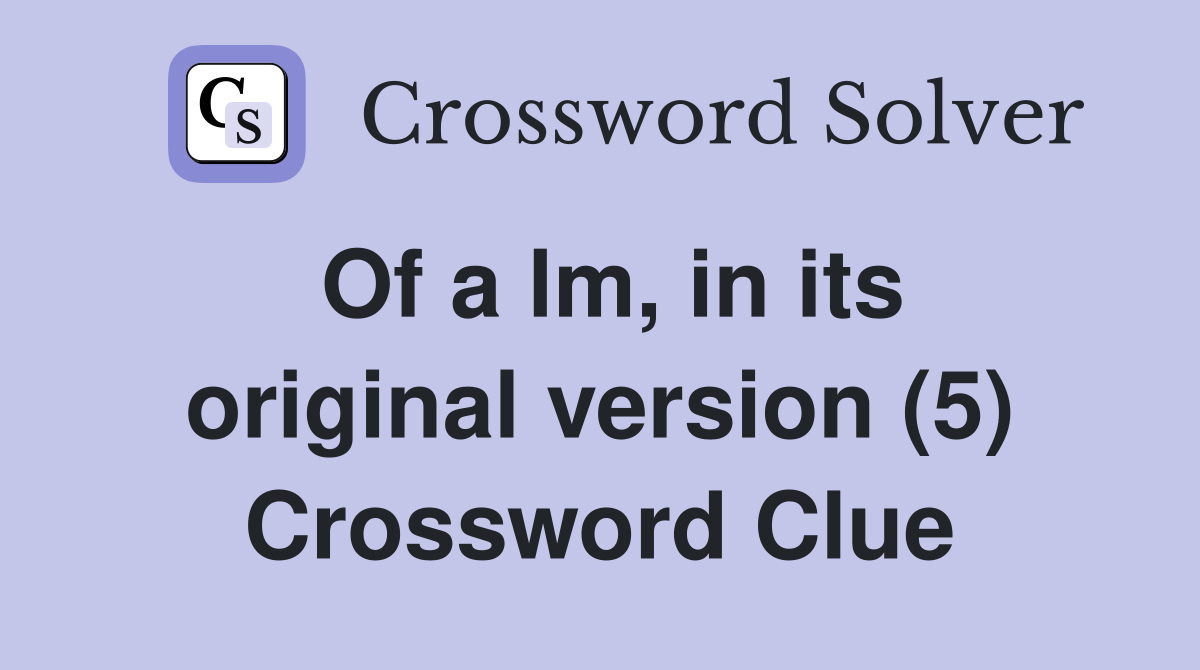Of a lm, in its original version (5) Crossword Clue