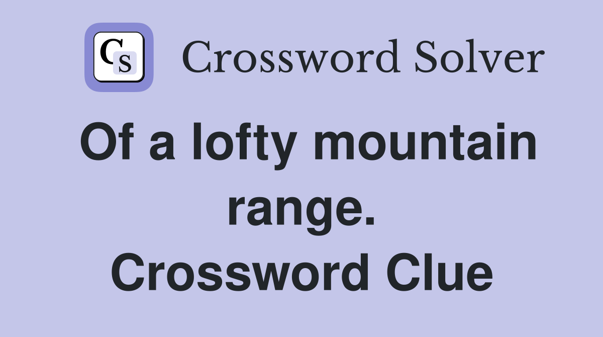 Of a lofty mountain range. Crossword Clue