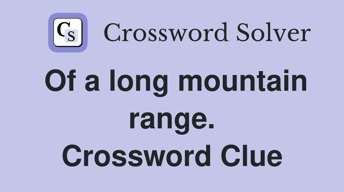 Of a long mountain range. Crossword Clue