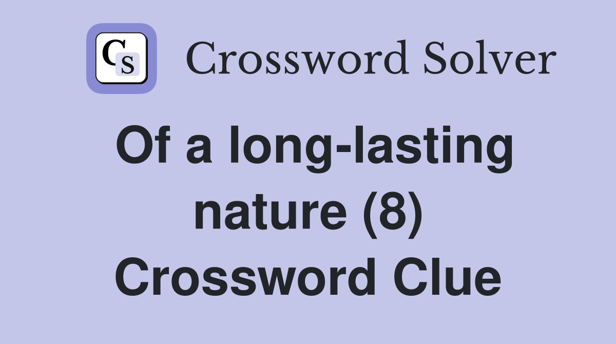 Of a long-lasting nature (8) Crossword Clue