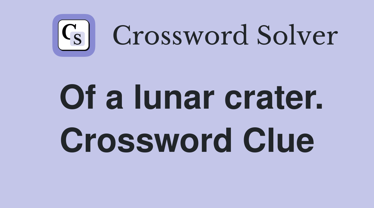 Of a lunar crater. Crossword Clue