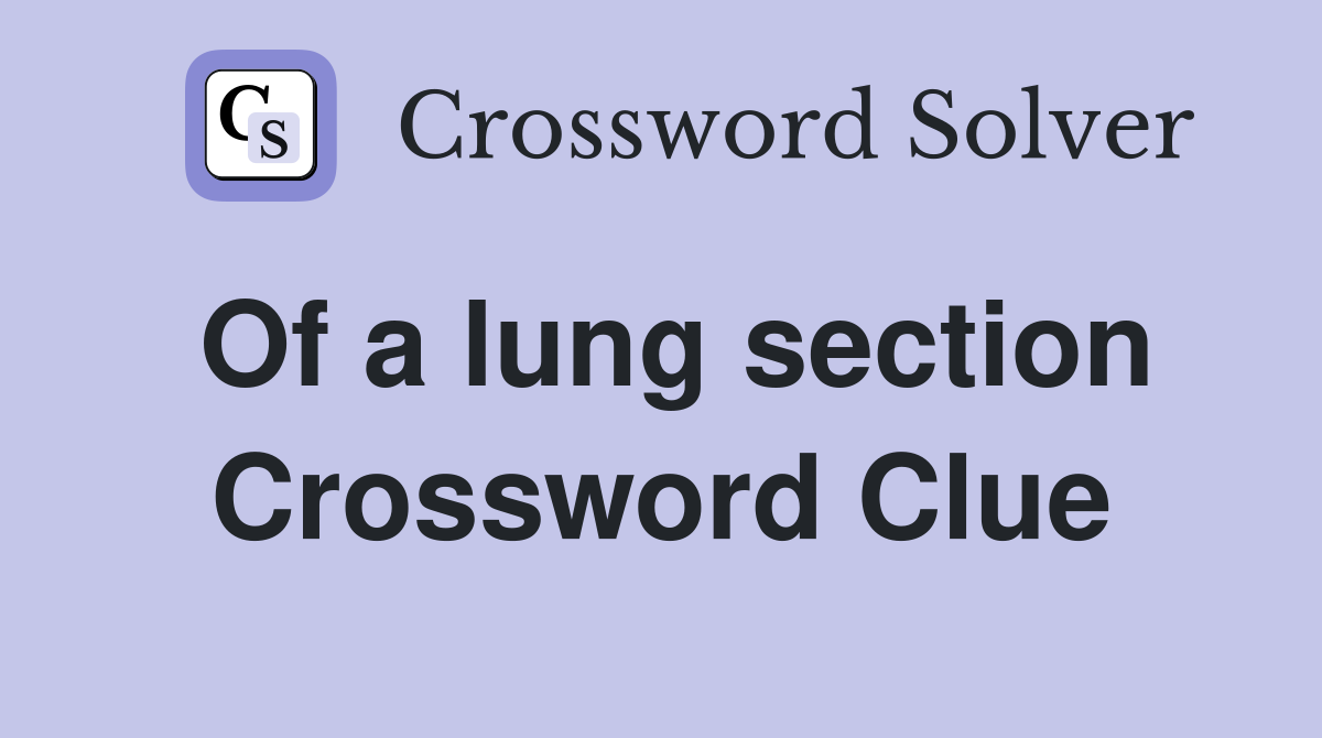 Of a lung section Crossword Clue
