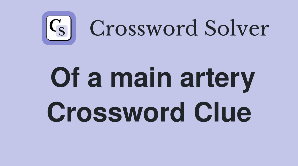 Of a main artery Crossword Clue