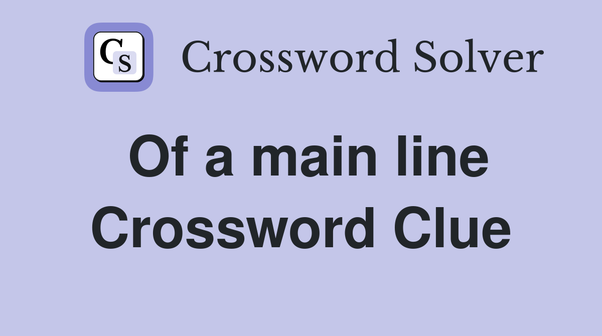 Of a main line Crossword Clue