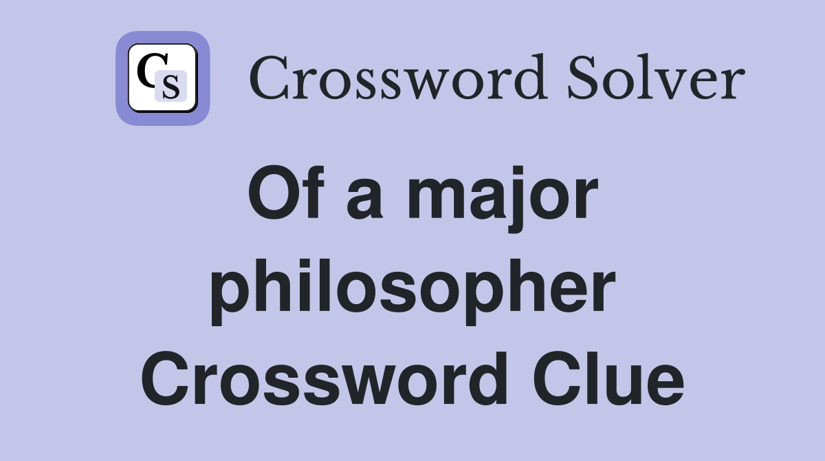 Of a major philosopher Crossword Clue