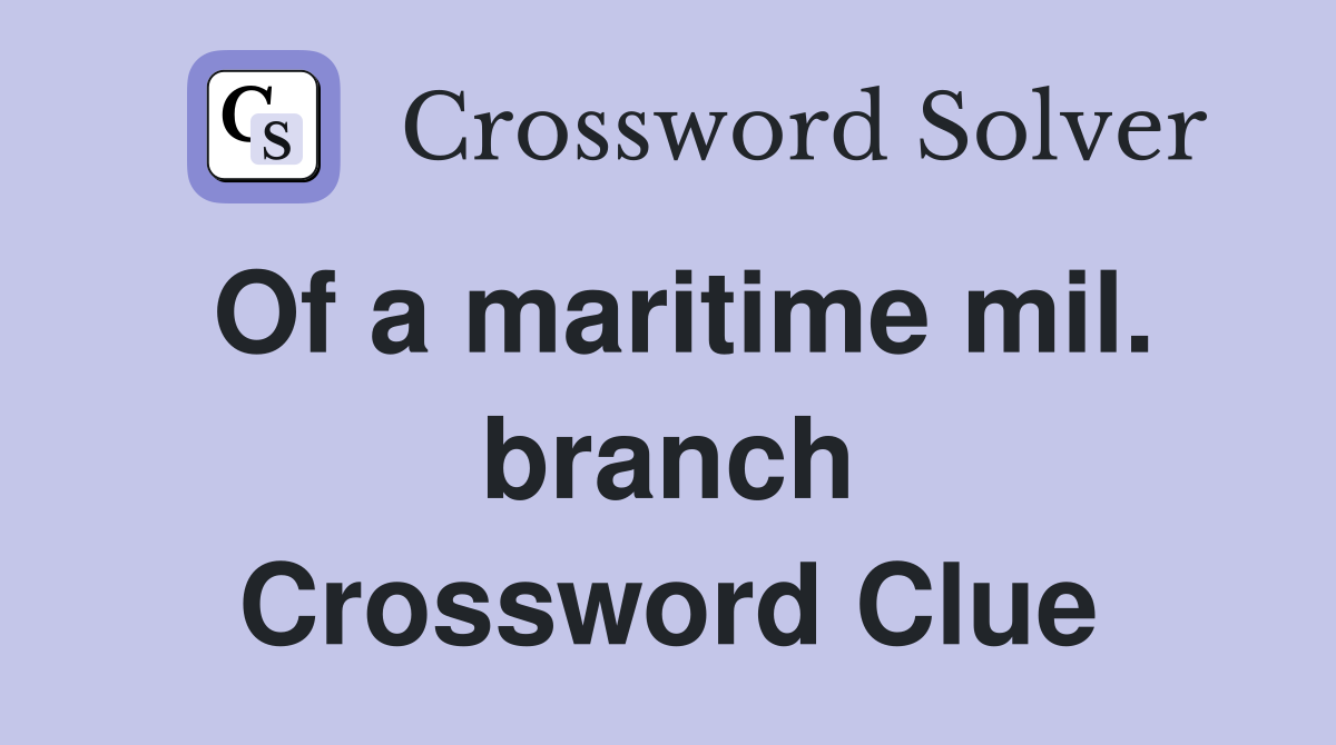 Of a maritime mil. branch Crossword Clue