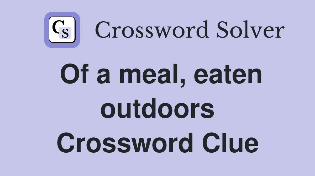 Of a meal, eaten outdoors Crossword Clue