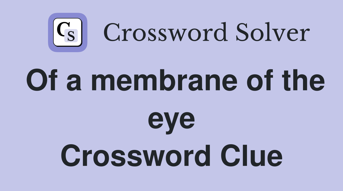 Of a membrane of the eye Crossword Clue