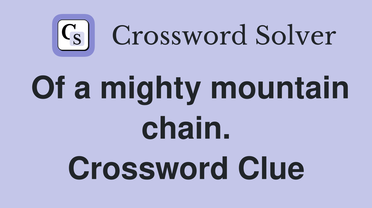 Of a mighty mountain chain. Crossword Clue