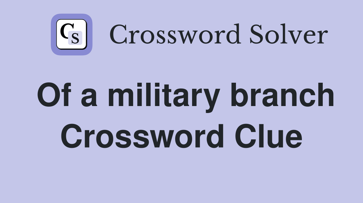 Of a military branch Crossword Clue